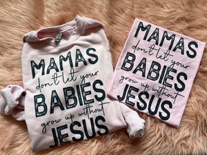 Mamas Dont Let Your Babies Grow Up Tee