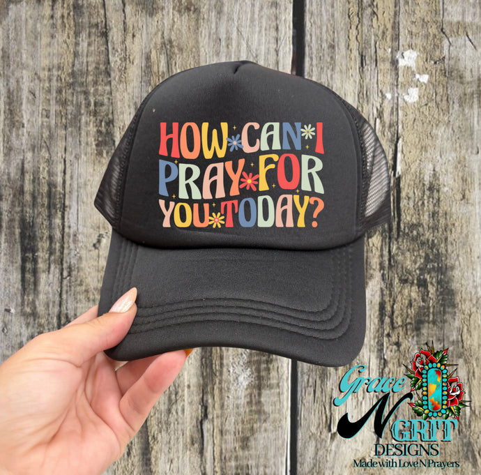 How can I pray for you today? Trucker Hat