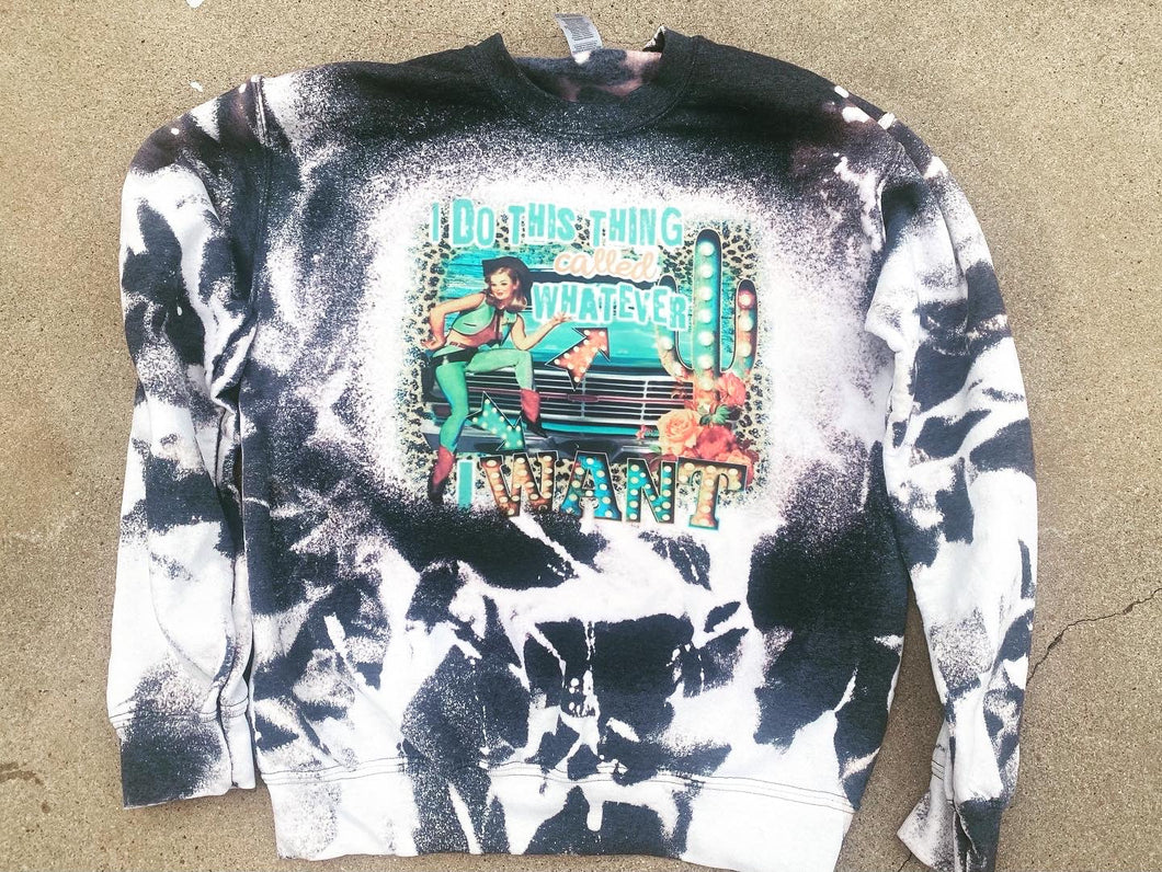 Whatever I want Sweatshirt