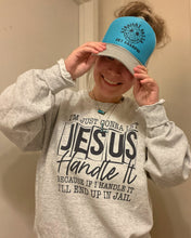 Load image into Gallery viewer, I&#39;m gonna let Jesus Handle it Sweatshirt