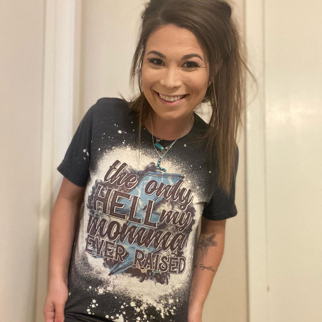 Only Hell My Mama Ever Raised Tee