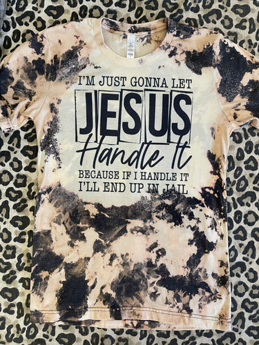 I'm gonna let Jesus handle it Tee