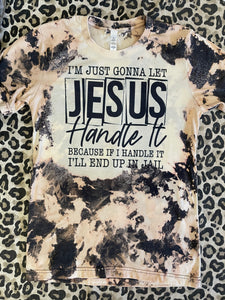 I'm gonna let Jesus handle it Tee